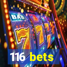 116 bets